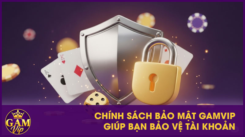 Chính Sách Bảo Mật Gamvip - Cam Kết An Toàn Cho Người Chơi 1 Chính sách bảo mật GamVip giúp bạn bảo vệ tài khoản