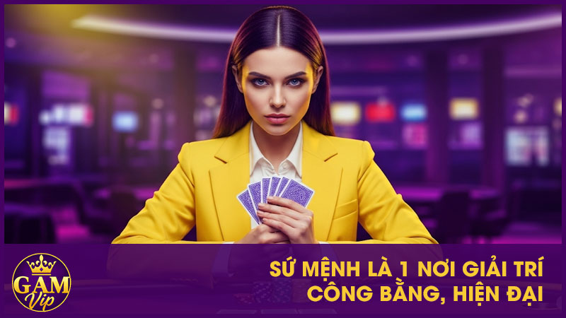 Giới Thiệu Gamvip - Điểm Đến Giải Trí Trực Tuyến Hàng Đầu 3 Sứ mệnh là 1 nơi giải trí công bằng, hiện đại