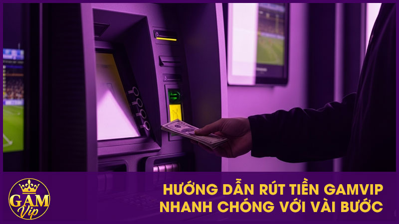 Hướng Dẫn Rút Tiền GamVip - An Toàn Và Minh Bạch 2 Hướng dẫn rút tiền GamVip nhanh chóng với vài bước