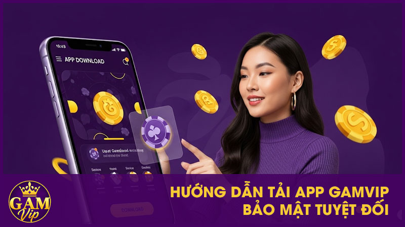 Hướng Dẫn Tải App GamVip - Truy Cập Dễ Dàng, An Toàn 4 Hướng dẫn tải App GamVip bảo mật tuyệt đối