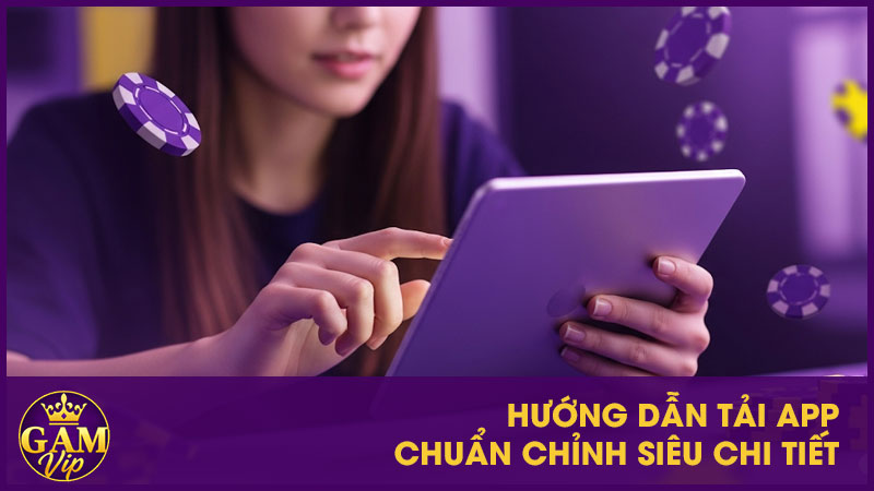 Hướng Dẫn Tải App GamVip - Truy Cập Dễ Dàng, An Toàn 2 Hướng dẫn tải App chuẩn chỉnh siêu chi tiết