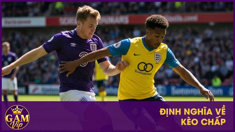 Kèo Chấp Là Gì? Đội Được Chấp Có Lợi Thế Ra Sao? 2 Định nghĩa về kèo chấp