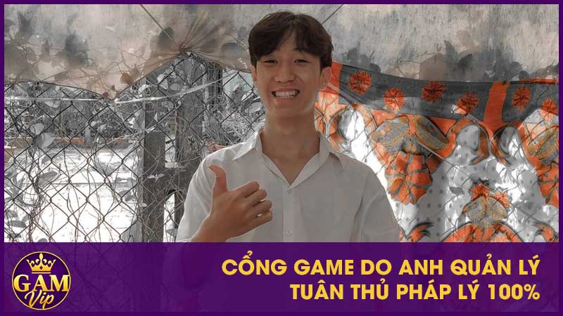 Cổng game do anh quản lý tuân thủ pháp lý 100%