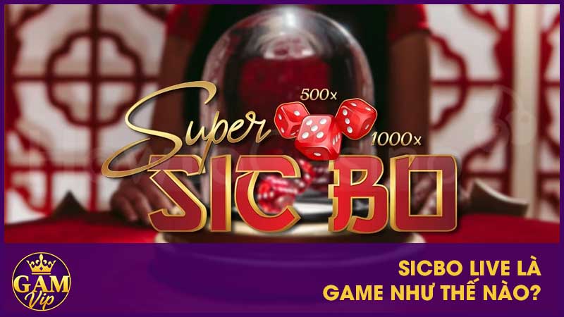 Sicbo Live là game như thế nào?